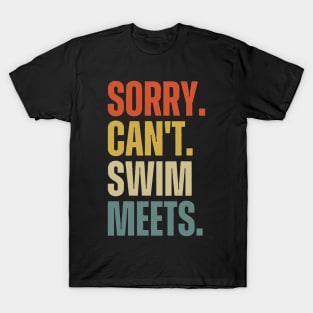 Sorry Can't Swim Meets, Swimming Gift, Swim Coach Gift Idea T-Shirt